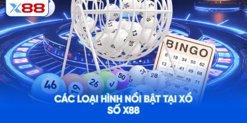 Các Loại Hình Nổi Bật Tại Xổ Số X88