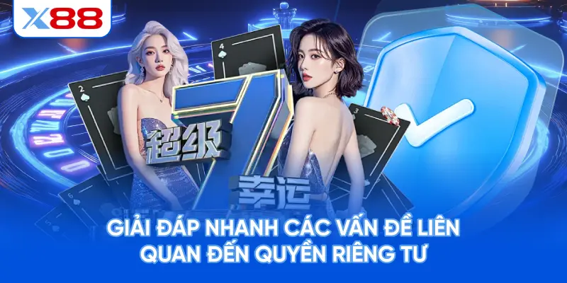 Giải đáp nhanh các vấn đề liên quan đến quyền riêng tư