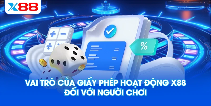 Vai trò của giấy phép hoạt động X88 đối với người chơi